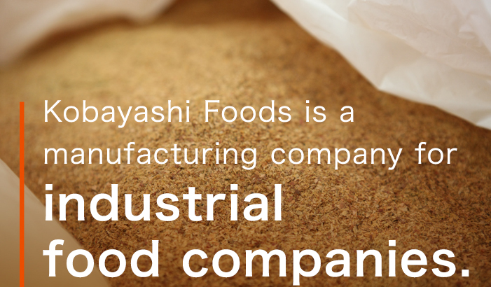 Kobayashi Foods is a manufacturing company for industrial food companies.